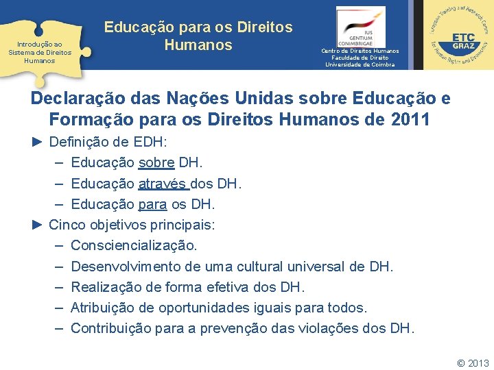 Introdução ao Sistema de Direitos Humanos Educação para os Direitos Humanos Centro de Direitos