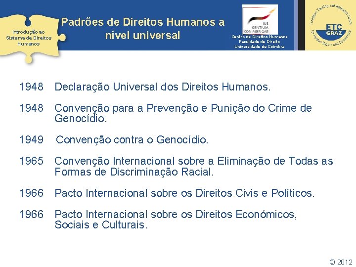 Introdução ao Sistema de Direitos Humanos Padrões de Direitos Humanos a nível universal Centro