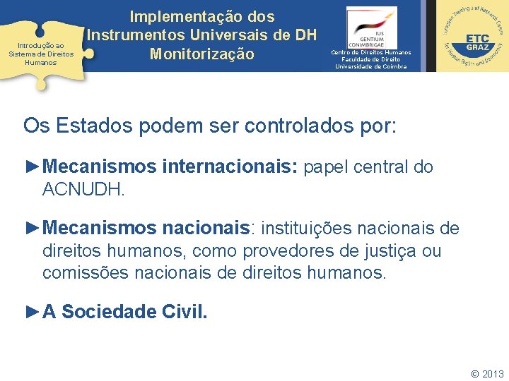 Introdução ao Sistema de Direitos Humanos Implementação dos Instrumentos Universais de DH Monitorização Centro