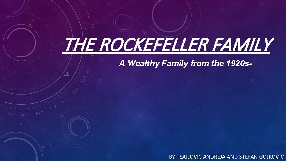 THE ROCKEFELLER FAMILY A Wealthy Family from the 1920 s- BY: ISAILOVIĆ ANDREJA AND