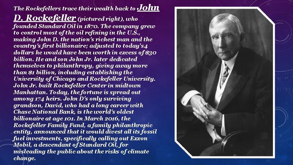 The Rockefellers trace their wealth back to John D. Rockefeller (pictured right), who founded