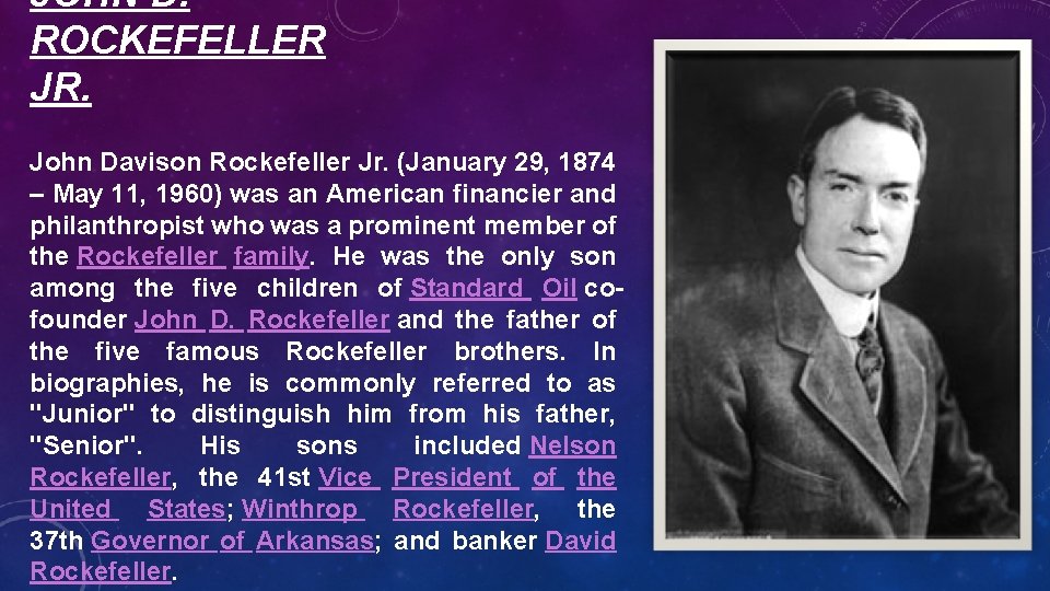 JOHN D. ROCKEFELLER JR. John Davison Rockefeller Jr. (January 29, 1874 – May 11,