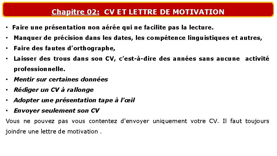 Chapitre 02: CV ET LETTRE DE MOTIVATION • Faire une présentation non aérée qui