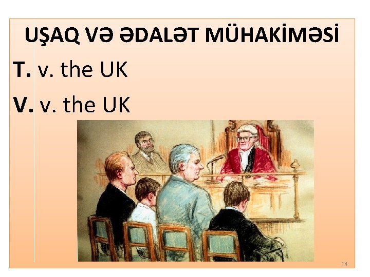 UŞAQ VƏ ƏDALƏT MÜHAKİMƏSİ T. v. the UK V. v. the UK 14 