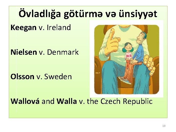 Övladlığa götürmə və ünsiyyət Keegan v. Ireland Nielsen v. Denmark Olsson v. Sweden Wallová
