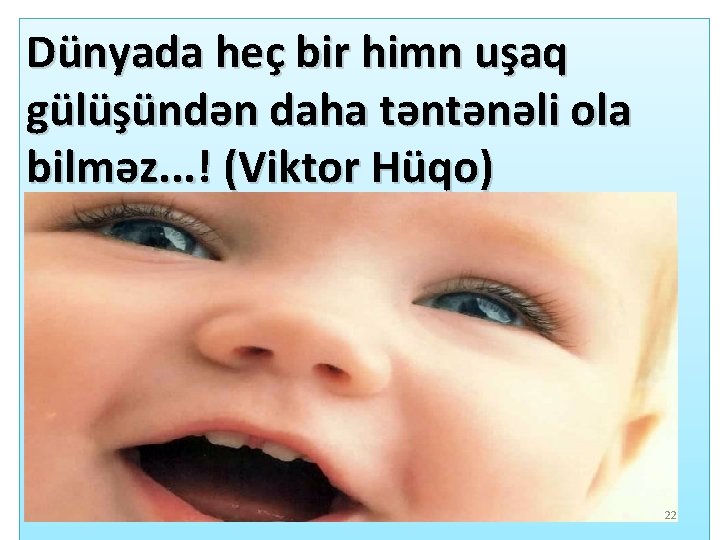 Dünyada heç bir himn uşaq gülüşündən daha təntənəli ola bilməz. . . ! (Viktor