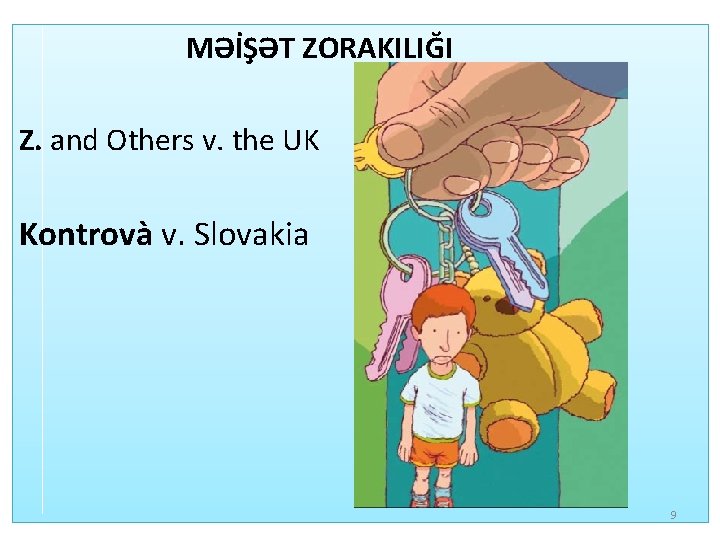  MƏİŞƏT ZORAKILIĞI Z. and Others v. the UK Kontrovà v. Slovakia 9 