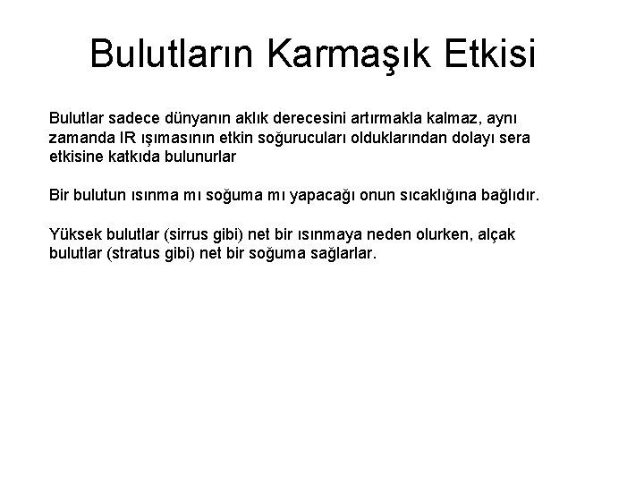 Bulutların Karmaşık Etkisi Bulutlar sadece dünyanın aklık derecesini artırmakla kalmaz, aynı zamanda IR ışımasının