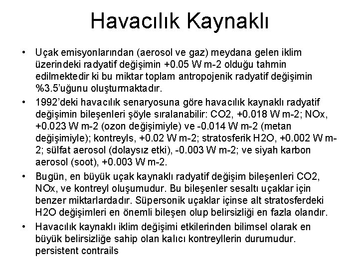 Havacılık Kaynaklı • Uçak emisyonlarından (aerosol ve gaz) meydana gelen iklim üzerindeki radyatif değişimin