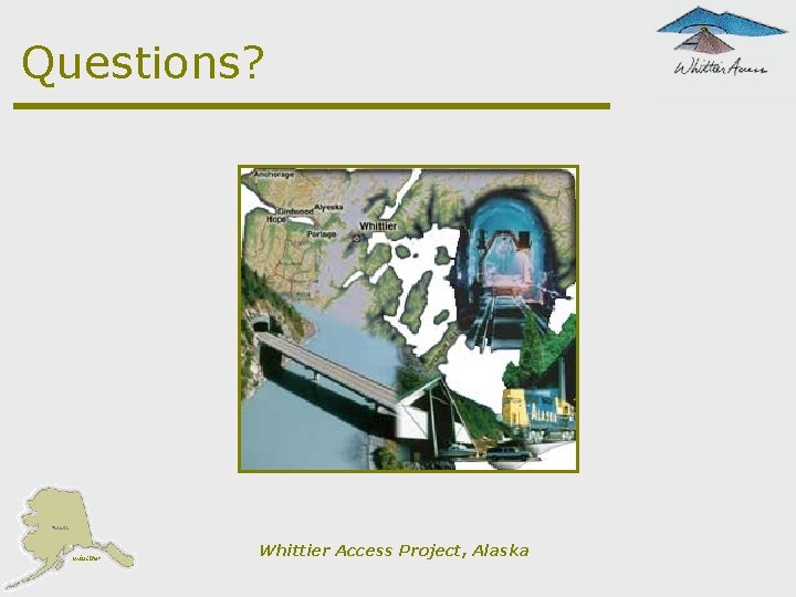 Questions? Whittier Access Project, Alaska 