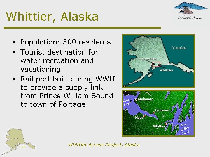 Whittier, Alaska § Population: 300 residents § Tourist destination for water recreation and vacationing