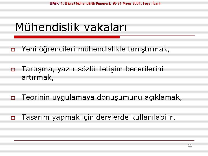 UM K 1. Ulusal Mühendislik Kongresi, 20 -21 Mayıs 2004, Foça, İzmir Mühendislik vakaları