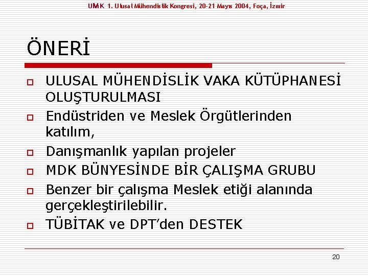 UM K 1. Ulusal Mühendislik Kongresi, 20 -21 Mayıs 2004, Foça, İzmir ÖNERİ o