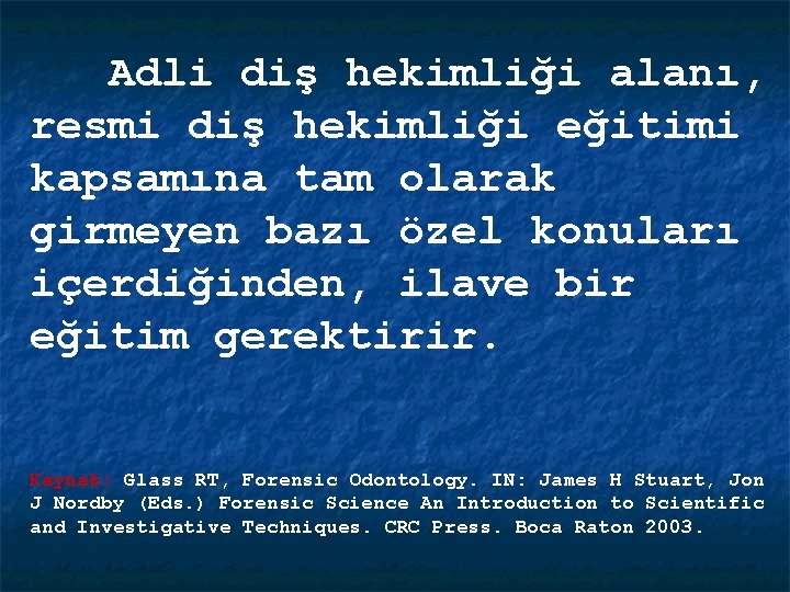 Adli diş hekimliği alanı, resmi diş hekimliği eğitimi kapsamına tam olarak girmeyen bazı özel