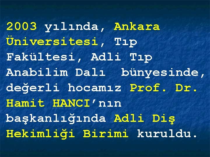 2003 yılında, Ankara Üniversitesi, Tıp Fakültesi, Adli Tıp Anabilim Dalı bünyesinde, değerli hocamız Prof.