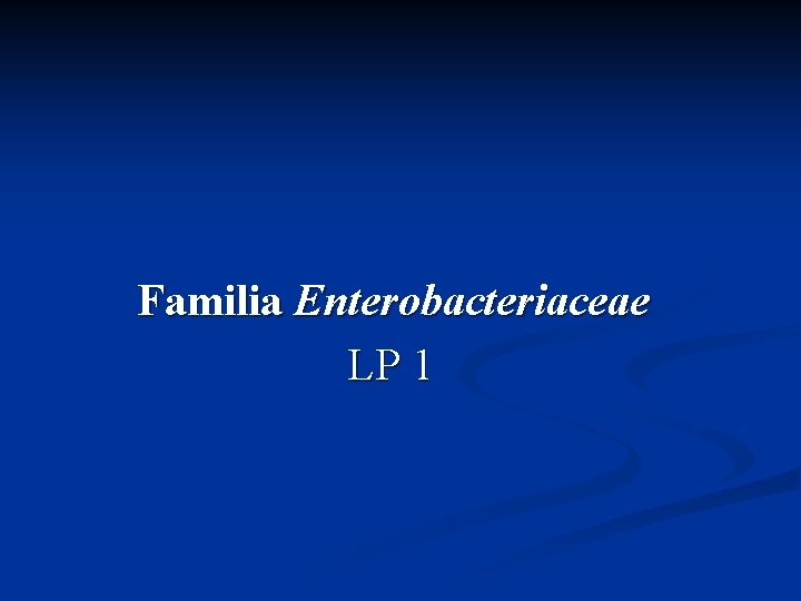 Familia Enterobacteriaceae LP 1 