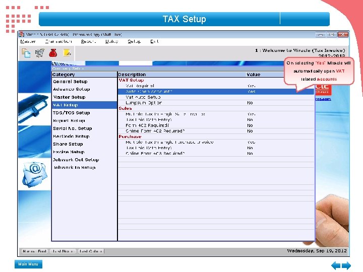 TAX Setup On selecting “Yes” Miracle will automatically open VAT related accounts Main Menu TAX Setup On selecting “Yes” Miracle will automatically open VAT related accounts Main Menu