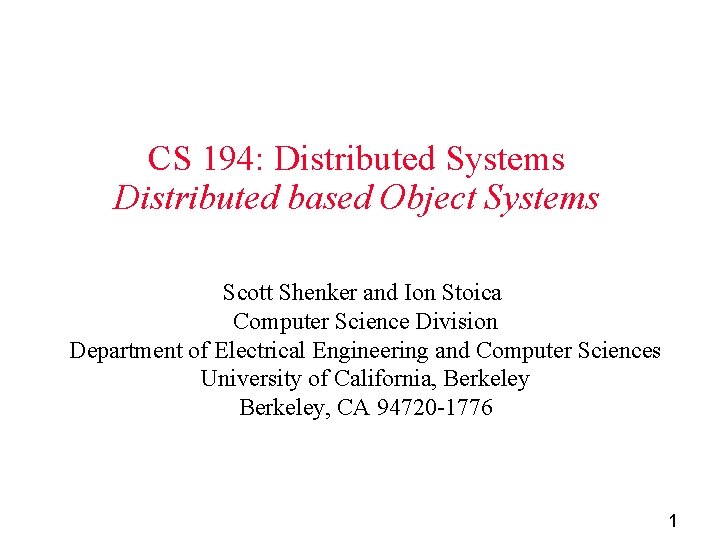 CS 194: Distributed Systems Distributed based Object Systems Scott Shenker and Ion Stoica Computer