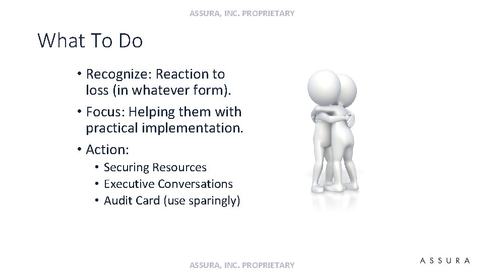 ASSURA, INC. PROPRIETARY What To Do • Recognize: Reaction to loss (in whatever form).