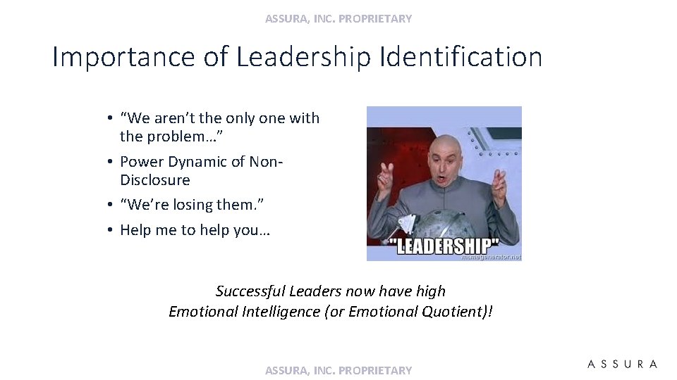 ASSURA, INC. PROPRIETARY Importance of Leadership Identification • “We aren’t the only one with