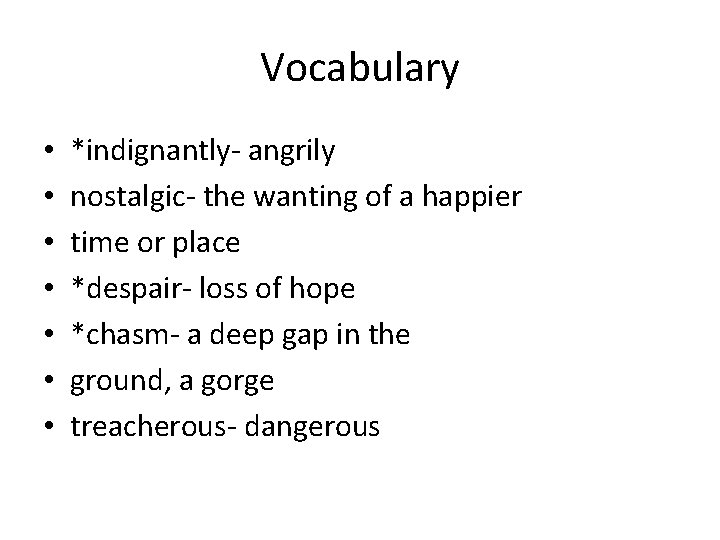 Vocabulary • • *indignantly- angrily nostalgic- the wanting of a happier time or place