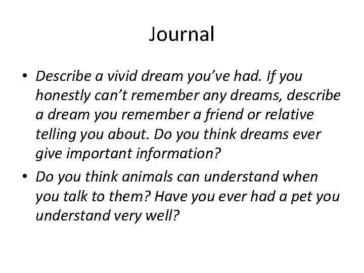 Journal • Describe a vivid dream you’ve had. If you honestly can’t remember any