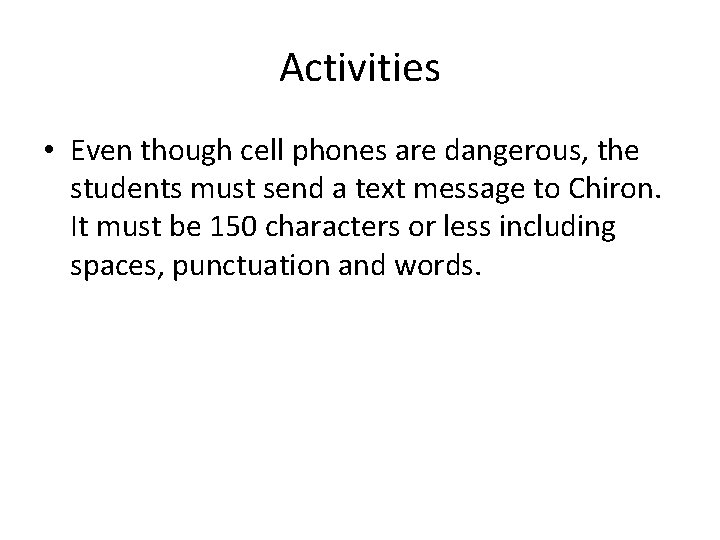 Activities • Even though cell phones are dangerous, the students must send a text