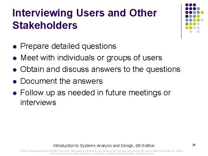 Interviewing Users and Other Stakeholders l l l Prepare detailed questions Meet with individuals