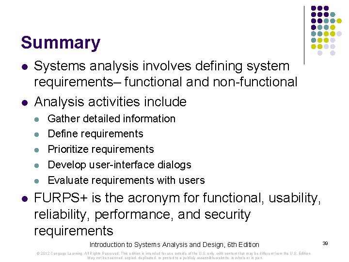 Summary l l Systems analysis involves defining system requirements– functional and non-functional Analysis activities