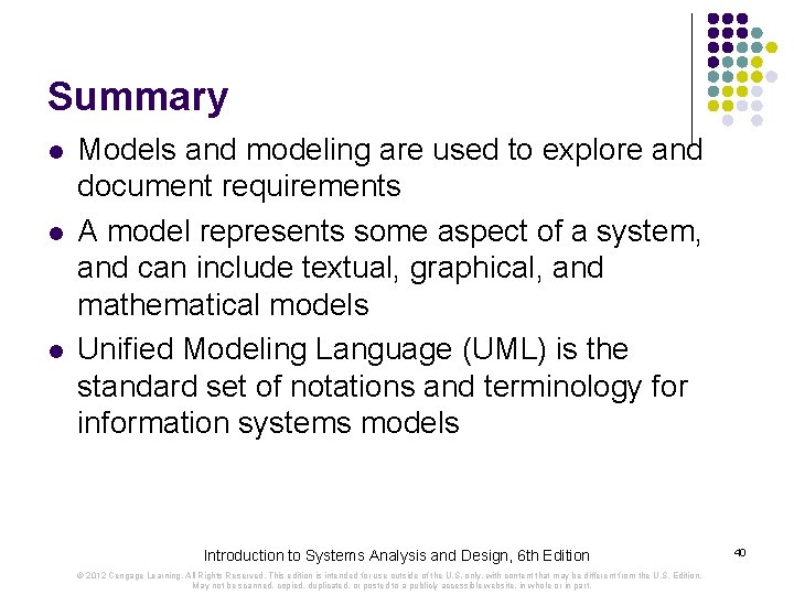 Summary l l l Models and modeling are used to explore and document requirements