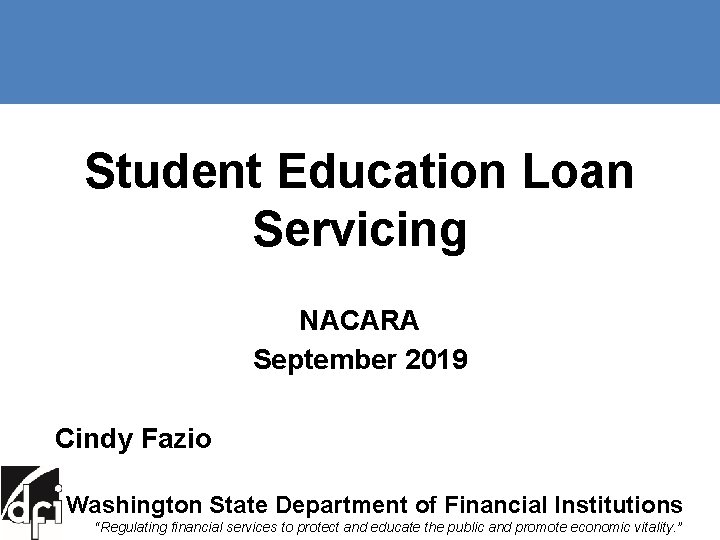 Student Education Loan Servicing NACARA September 2019 Cindy Fazio Washington State Department of Financial