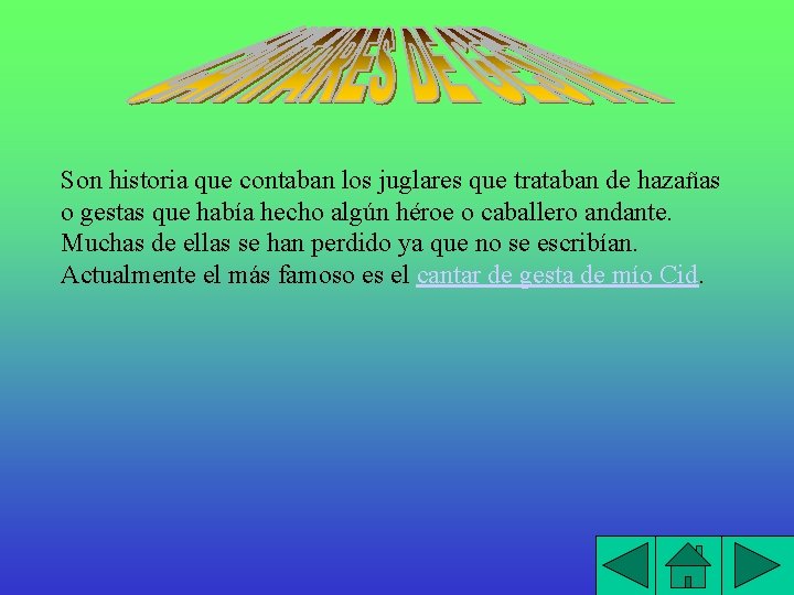 Son historia que contaban los juglares que trataban de hazañas o gestas que había