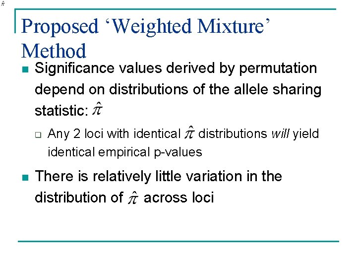 Proposed ‘Weighted Mixture’ Method n Significance values derived by permutation depend on distributions of