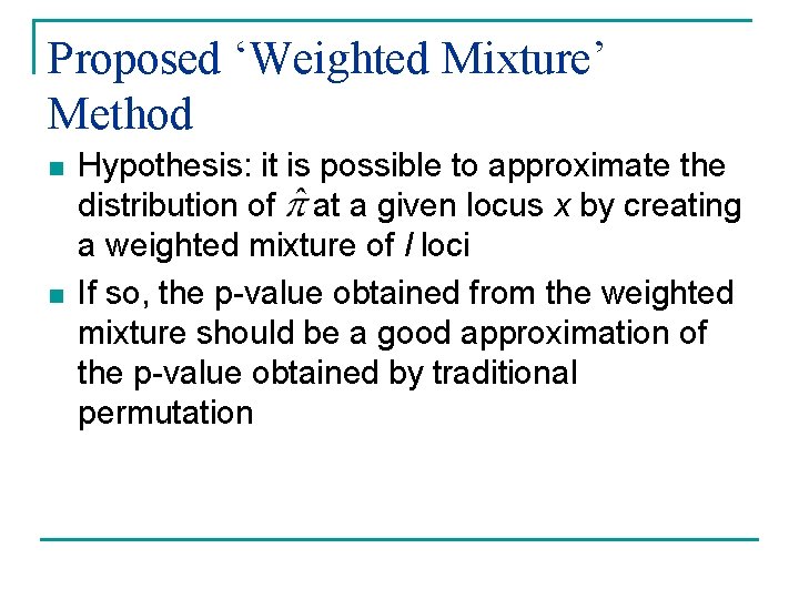 Proposed ‘Weighted Mixture’ Method n n Hypothesis: it is possible to approximate the distribution