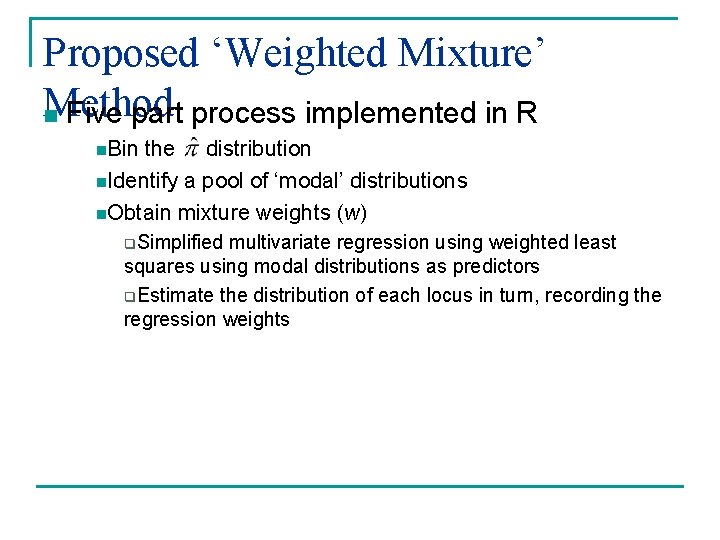 Proposed ‘Weighted Mixture’ Method n Five part process implemented in R n. Bin the