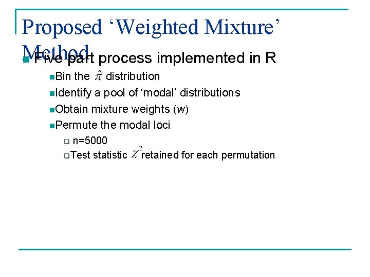 Proposed ‘Weighted Mixture’ Method n Five part process implemented in R n. Bin the