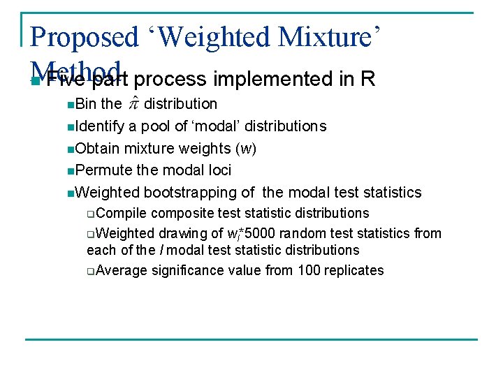 Proposed ‘Weighted Mixture’ Method n Five part process implemented in R n. Bin the