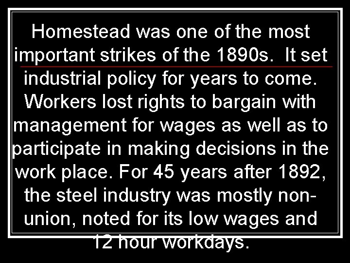 Homestead was one of the most important strikes of the 1890 s. It set Homestead was one of the most important strikes of the 1890 s. It set
