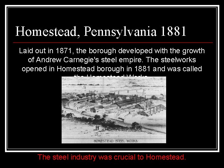 Homestead, Pennsylvania 1881 Laid out in 1871, the borough developed with the growth of Homestead, Pennsylvania 1881 Laid out in 1871, the borough developed with the growth of