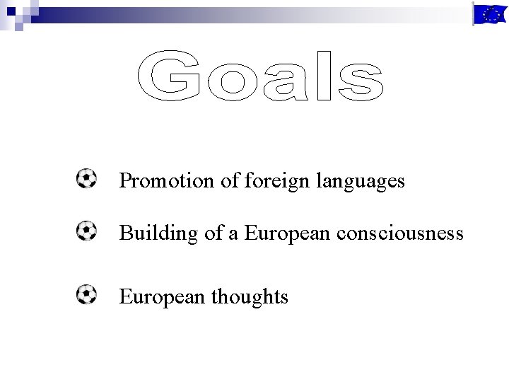 Promotion of foreign languages Building of a European consciousness European thoughts 