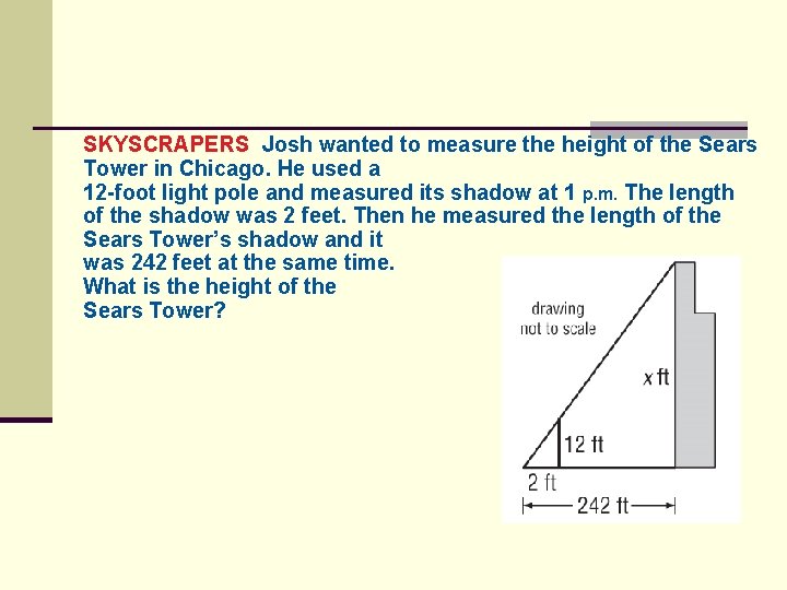 SKYSCRAPERS Josh wanted to measure the height of the Sears Tower in Chicago. He