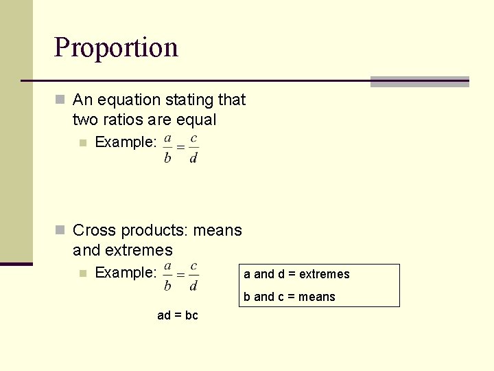 Proportion n An equation stating that two ratios are equal n Example: n Cross