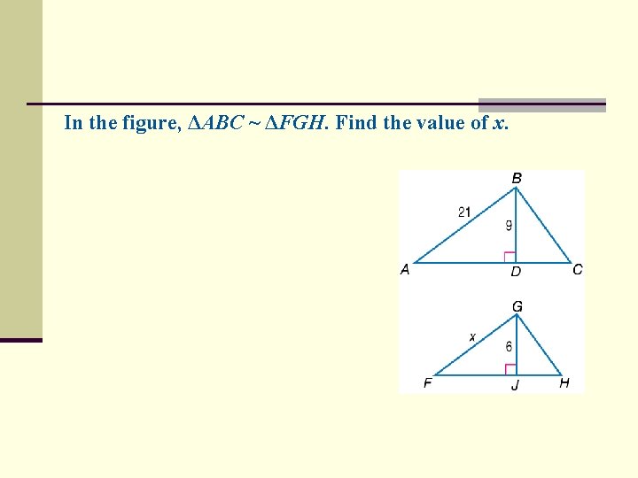 In the figure, ΔABC ~ ΔFGH. Find the value of x. 