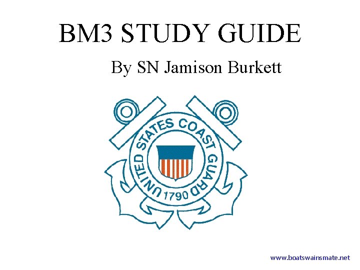 BM 3 STUDY GUIDE By SN Jamison Burkett www. boatswainsmate. net 