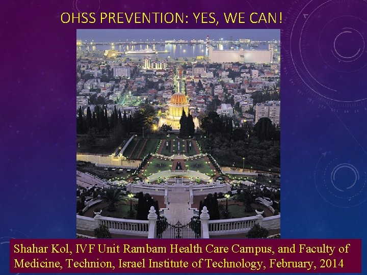 OHSS PREVENTION: YES, WE CAN! Shahar Kol, IVF Unit Rambam Health Care Campus, and