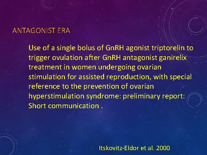 ANTAGONIST ERA Use of a single bolus of Gn. RH agonist triptorelin to trigger