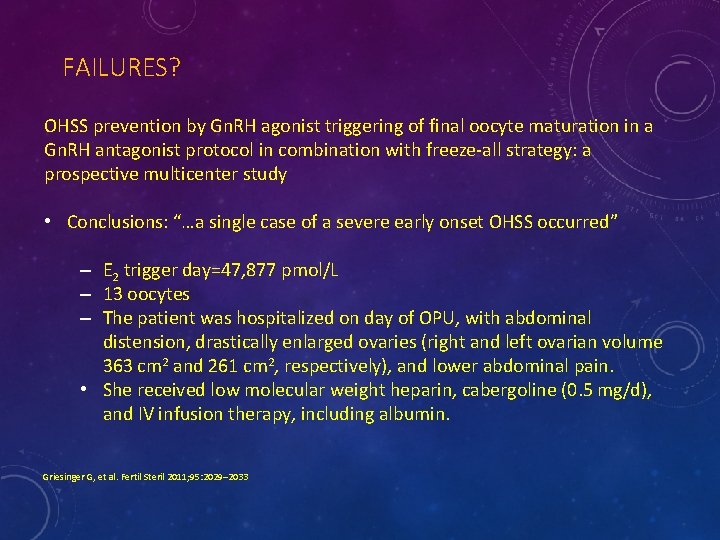 FAILURES? OHSS prevention by Gn. RH agonist triggering of final oocyte maturation in a
