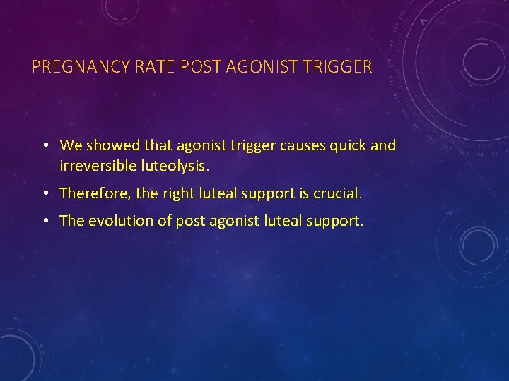 PREGNANCY RATE POST AGONIST TRIGGER • We showed that agonist trigger causes quick and