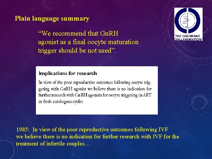 Plain language summary: “We recommend that Gn. RH agonist as a final oocyte maturation