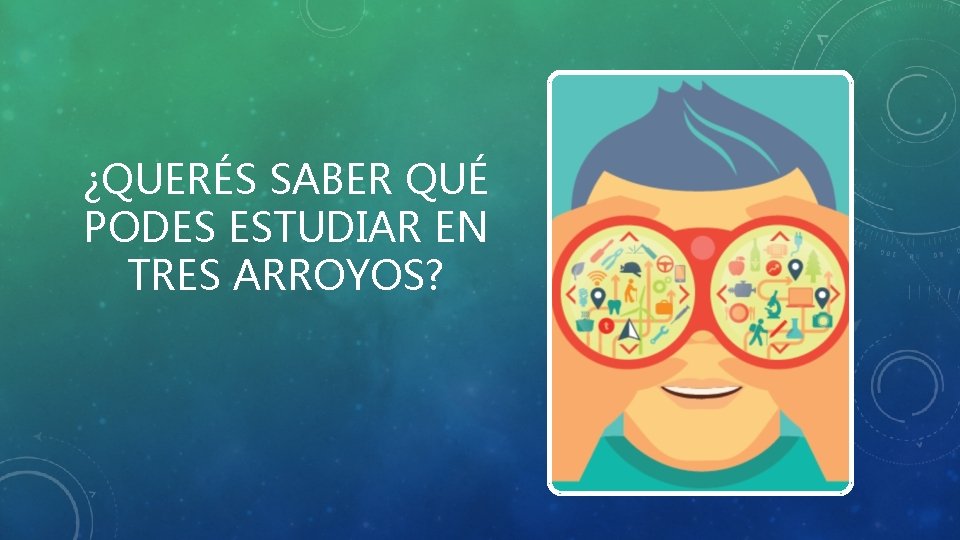 ¿QUERÉS SABER QUÉ PODES ESTUDIAR EN TRES ARROYOS? 